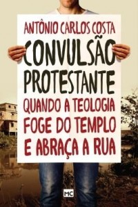 Baixar Convulsão protestante – Quando a teologia foge do templo e abraça a rua pdf, epub, eBook