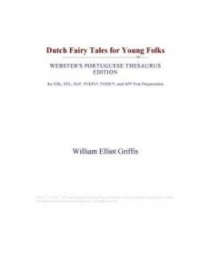 Baixar Dutch Fairy Tales for Young Folks (Webster's Portuguese Thesaurus Edition) pdf, epub, eBook