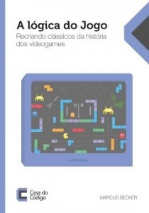 Baixar A lógica do jogo: Recriando clássicos da história dos videogames pdf, epub, eBook