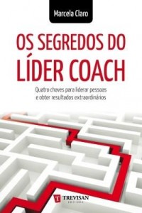 Baixar Os Segredos do Líder Coach: quatro chaves para liderar pessoas e obter resultados extraordinários pdf, epub, eBook