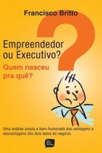 Baixar Empreendedor Ou Executivo? – Quem Nasceu Pra Quê? pdf, epub, eBook