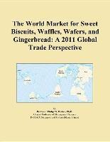 Baixar The World Market for Sweet Biscuits, Waffles, Wafers, and Gingerbread: A 2011 Global Trade Perspecti pdf, epub, eBook