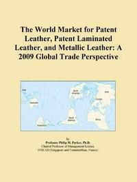 Baixar The World Market for Patent Leather, Patent Laminated Leather, and Metallic Leather: A 2009 Global T pdf, epub, eBook