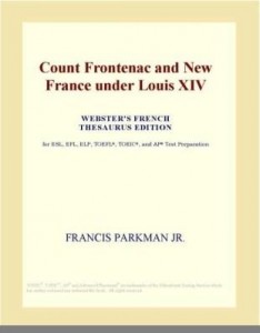 Baixar Count Frontenac and New France under Louis XIV (Webster's French Thesaurus Edition) pdf, epub, eBook