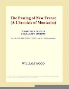Baixar The Passing of New France (A Chronicle of Montcalm) (Webster's French Thesaurus Edition) pdf, epub, eBook