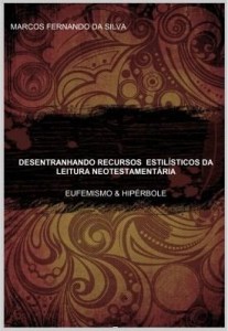 Baixar DESENTRANHANDO RECURSOS ESTILÍSTICOS DA LEITURA NEOTESTAMENTÁRIA. EUFEMISMO & HIPÉRBOLE pdf, epub, eBook