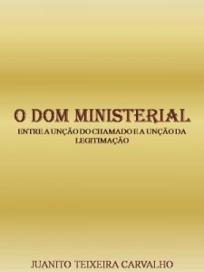 Baixar O DOM MINISTERIAL: ENTRE A UNÇÃO DO CHAMADO E A LEGITIMAÇÃO pdf, epub, eBook
