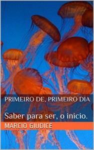 Baixar Primeiro de, primeiro dia: Saber para ser, o inicio. pdf, epub, eBook