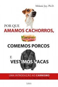 Baixar Por Que Amamos Cachorros, Comemos Porcos e Vestimos Vacas – Uma Introdução ao Carnismo pdf, epub, eBook