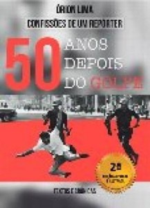 Baixar CONFISSÕES DE UM REPÓRTER-(AMPLIADO E ILUSTRADO) -50 ANOS DEPOIS DO GOLPE pdf, epub, eBook