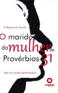 Baixar O Marido Da Mulher De Provérbios 31 – Seja Um Marido Extraordinário pdf, epub, eBook