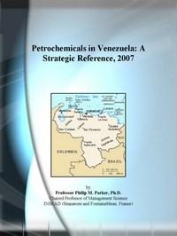 Baixar Petrochemicals in Venezuela: A Strategic Reference, 2007 pdf, epub, eBook