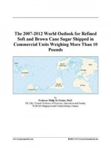 Baixar The 2007-2012 World Outlook for Refined Soft and Brown Cane Sugar Shipped in Commercial Units Weighi pdf, epub, eBook