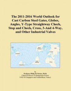 Baixar The 2011-2016 World Outlook for Cast Carbon Steel Gates, Globes, Angles, Y-Type Straightway Check, S pdf, epub, eBook