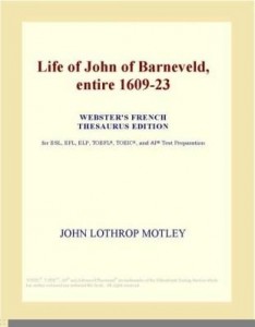 Baixar Life of John of Barneveld, entire 1609-23 (Webster's French Thesaurus Edition) pdf, epub, eBook