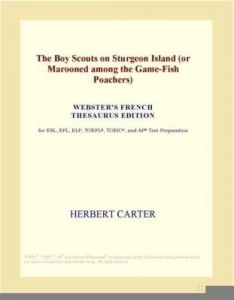 Baixar The Boy Scouts on Sturgeon Island (or Marooned among the Game-Fish Poachers) (Webster's French Thesa pdf, epub, eBook