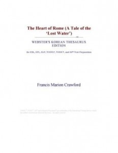 Baixar The Heart of Rome (A Tale of the ¿Lost Water¿) (Webster's Korean Thesaurus Edition) pdf, epub, eBook