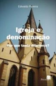 Baixar Igreja e denominação : por que tanta diferença? pdf, epub, eBook