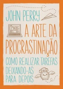 Baixar A Arte da Procrastinação – Como Realizar Tarefas Deixando-As Para Depois pdf, epub, eBook