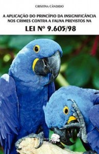 Baixar A Aplicação do Princípio da Insignificância nos Crimes Contra a Fauna Previstos na Lei: Nº 9.605/98 pdf, epub, eBook