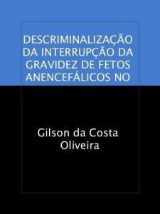 Baixar DESCRIMINALIZAÇÃO DA INTERRUPÇÃO DA GRAVIDEZ DE FETOS ANENCEFÁLICOS NO DIREITO BRASILEIRO pdf, epub, eBook