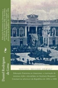 Baixar EDUCAÇÃO FEMININA NO AMAZONAS: A instrução de meninas órfãs e desvalidas no Instituto Benjamin Const pdf, epub, eBook