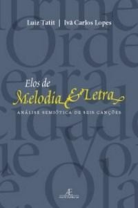 Baixar Elos de Melodia e Letra ? Análise Semiótica de Seis Canções pdf, epub, eBook