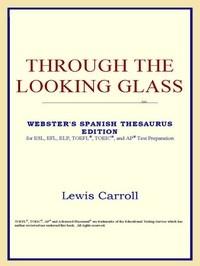 Baixar Through the Looking Glass (webster's Spanish Thesaurus Edition) pdf, epub, eBook