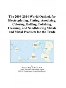 Baixar The 2009-2014 World Outlook for Electroplating, Plating, Anodizing, Coloring, Buffing, Polishing, Cl pdf, epub, eBook
