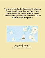 Baixar The World Market for Vegetable Parchment, Greaseproof Papers, Tracing Papers, and Glassine or Other pdf, epub, eBook
