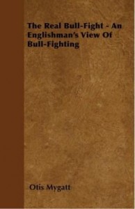 Baixar The Real Bull-Fight – An Englishman's View of Bull-Fighting pdf, epub, eBook