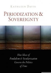 Baixar Periodization and Sovereignty: How Ideas of Feudalism and Secularization Govern the Politics of Time pdf, epub, eBook