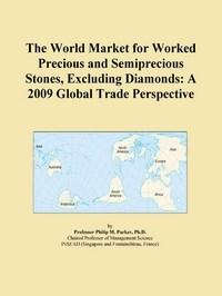 Baixar The World Market for Worked Precious and Semiprecious Stones, Excluding Diamonds: A 2009 Global Trad pdf, epub, eBook