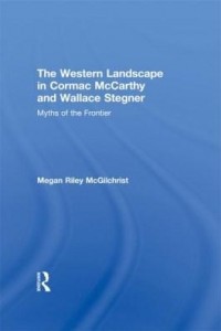 Baixar The Western Landscape in Cormac McCarthy and Wallace Stegner: Myths of the Frontier pdf, epub, eBook