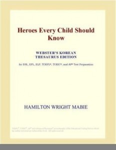 Baixar Heroes Every Child Should Know (Webster's Korean Thesaurus Edition) pdf, epub, eBook