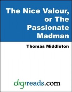 Baixar The Nice Valour, or The Passionate Madman pdf, epub, eBook