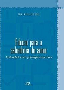 Baixar Educar para a sabedoria do amor. A alteridade como paradigma educativo pdf, epub, eBook