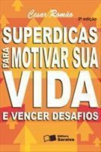 Baixar SUPERDICAS PARA MOTIVAR SUA VIDA E VENCER DESAFIOS – 2ª edição pdf, epub, eBook