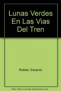 Baixar Lunas verdes en las vias del tren pdf, epub, eBook