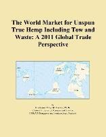 Baixar The World Market for Unspun True Hemp Including Tow and Waste: A 2011 Global Trade Perspective pdf, epub, eBook