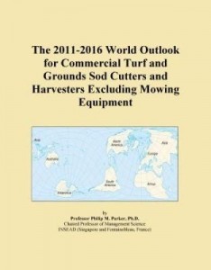 Baixar The 2011-2016 World Outlook for Commercial Turf and Grounds Sod Cutters and Harvesters Excluding Mow pdf, epub, eBook