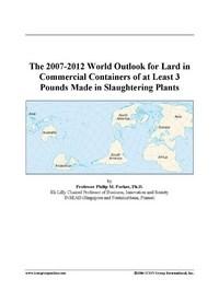 Baixar The 2007-2012 World Outlook for Lard in Commercial Containers of at Least 3 Pounds Made in Slaughter pdf, epub, eBook