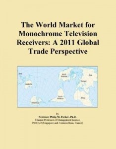Baixar The World Market for Monochrome Television Receivers: A 2011 Global Trade Perspective pdf, epub, eBook