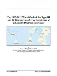Baixar The 2007-2012 World Outlook for Type III and IV Glucose Corn Syrup Sweeteners of at Least 58 Dextros pdf, epub, eBook