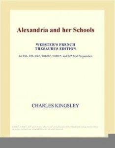Baixar Alexandria and her Schools (Webster's French Thesaurus Edition) pdf, epub, eBook