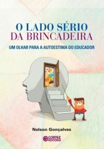 Baixar O Lado Sério da Brincadeira – Um Olhar Para A Autoestima do Educador pdf, epub, eBook