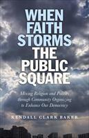 Baixar When Faith Storms the Public Square: Mixing Religion and Politics Through Community Organizing to En pdf, epub, eBook