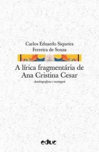 Baixar A lírica fragmentária de Ana Cristina Cesar: Autobiografismo e montagem pdf, epub, eBook