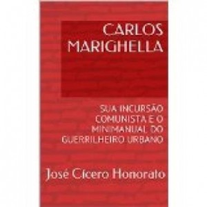 Baixar CARLOS MARIGHELLA  SUA INCURSÃO COMUNISTA E O MINIMANUAL DO GUERRILHEIRO URBANO pdf, epub, eBook