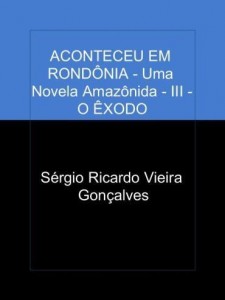 Baixar ACONTECEU EM RONDÔNIA – Uma Novela Amazônida – III – O ÊXODO pdf, epub, eBook